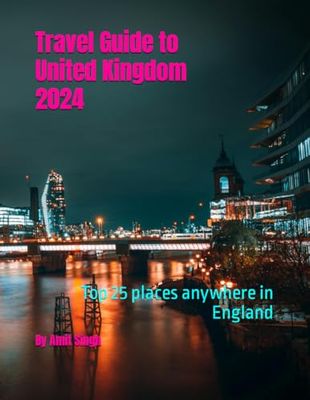 Travel Guide to United Kingdom 2024: Top 25 places anywhere in England (Travel Guides to Europe 2024)