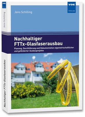 Nachhaltiger FTTx-Glasfaserausbau: Planung, Durchführung und Dokumentation eigenwirtschaftlicher undgeförderter Ausbauprojekte