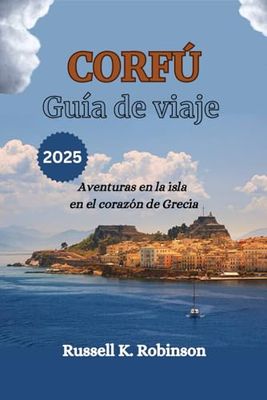 CORFÚ Guía de viaje 2025: Aventuras en la isla en el corazón de Grecia