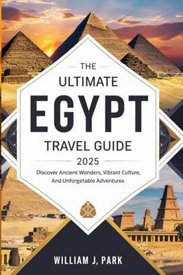 The Ultimate Egypt Travel Guide 2025: Discover Ancient Wonders, Vibrant Culture, and Unforgettable Adventures"