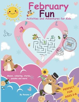 February Fun - Activities and Adventures for Kids: Monthly Edition Perfect for Ages 3-8