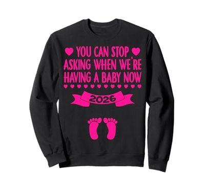 You Can Stop Asking Baby Is Coming 2026 Funny Announcement Sweatshirt