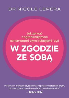 Jak zerwać z ograniczającymi schematami, złymi relacjami i żyć w zgodzie ze sobą