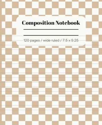 Aesthetic Composition Notebook | Boho Beige Checkered Wide Ruled Notebook | 7.5 x9.25, 120 pages, for girls, teens, college, women