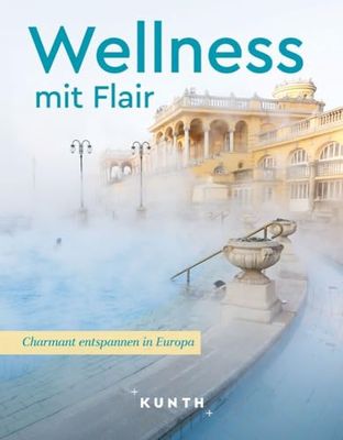 KUNTH Wellness mit Flair: Charmant entspannen in Europa