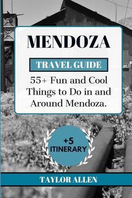 MENDOZA TRAVEL GUIDE 2024: 55+ Fun and cool Things to Do in and Around Mendoza