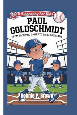 PAUL GOLDSCHMIDT: From Backyard Games To Big League Fame - A Biography For Kids