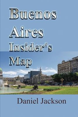 Buenos Aires Insider's Map: Navigating the City's Best, Your Step-by-Step Travel Guide to Argentina capital