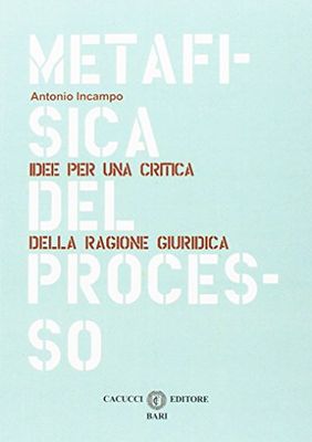 Metafisica del processo. idee per una critica della ragione giuridica