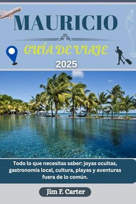 MAURICIO GUÍA DE VIAJE: Todo lo que necesitas saber: joyas ocultas, gastronomía local, cultura, playas y aventuras fuera de lo común.