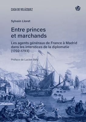 Entre princes et marchands: Les agents généraux de France à Madrid dans les interstices de la diplomatie (1702-1793): 91