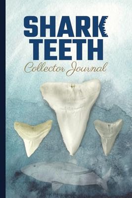 Shark Teeth Collector Journal: Shark Lover Notebook to Record Key Details About Shark Teeth Collection (6 x 9)