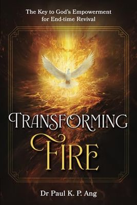 Transforming Fire: The Key to God’s Empowerment to End-time Revival