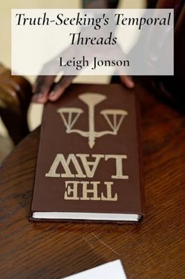 Truth-Seeking's Temporal Threads: Investigating Legal Histories, Case Studies And Jurisprudential Developments Across Jurisdictions