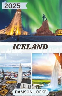 Iceland Travel guide 2025: Explore the Best Places, Activities, Food, and Scenic Routes with Local Advice and Detailed Itineraries