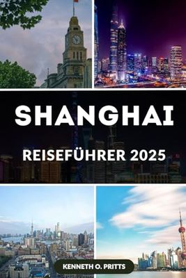 SHANGHAI REISEFÜHRER 2025: Der ultimative Reisebegleiter durch Chinas dynamischste Stadt