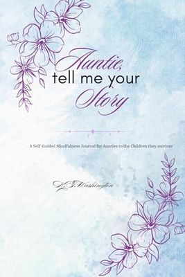 Auntie, tell me your Story: A Self-Guided Mindfulness Journal for Aunties to the Children they nurture.