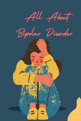 All About Bipolar Disorder