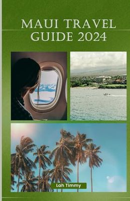 MAUI TRAVEL GUIDE 2024: LOCAL LEGENDS AND UNCHARTED ADVENTURES: MAUI’S EXCLUSIVE ATTRACTIONS