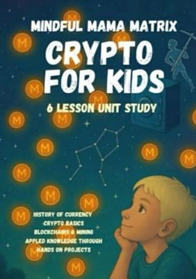 Crypto for Kids Curriculum: History of currency, crypto basics, blockchains, mining, and applied knowledge for beginners