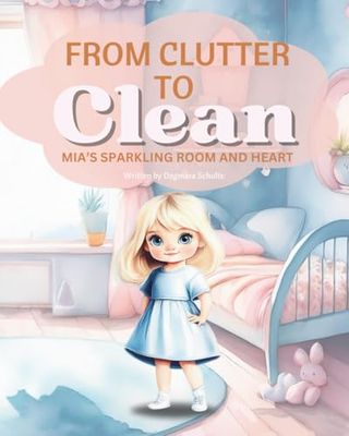 From Clutter To Clean: Mia's Sparkling Room and Heart