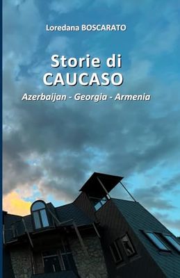 Storie di Caucaso: Azerbaijan - Georgia - Armenia