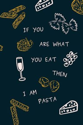 If You Are What You Eat, Then I Am Pasta – Fun & Playful Foodie Journal | Aesthetic Lined Notebook for Writing, Creativity & Goal-Setting | 150 Pages for Pasta Lovers & Italian-Inspired Vibes