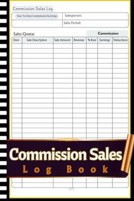 Commission Sales Log Book: Professional Sales Tracker Journal | Keep Record of Every Commission and Sale | Ideal for Retail, Real Estate, and Freelance Jobs
