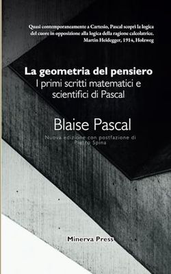 La geometria del pensiero: I primi scritti matematici e scientifici di Pascal