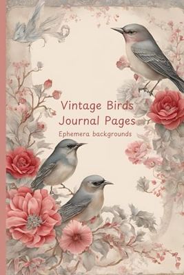 Vintage Birds Journal Pages: Ephemera backgrounds for journaling, scrapbooking, collage artwork and other paper crafts and projects.