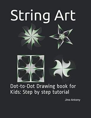 String Art: Dot-to-Dot Drawing book for Kids: Step by step tutorial