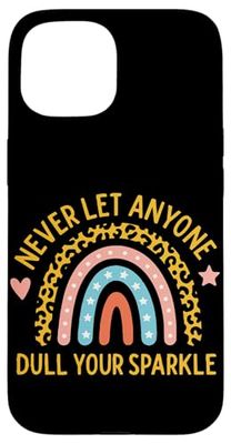 Never Let Anyone Dull Your Sparkle Case for iPhone 15