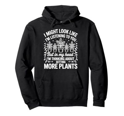 Thinking About Getting More Plants Funny Plant Lover Quote Pullover Hoodie