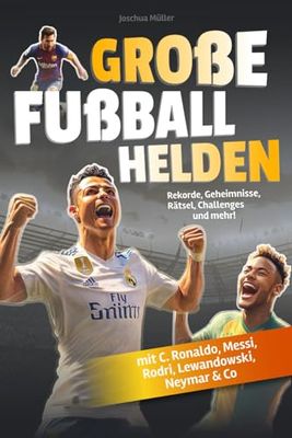 Große Fußballhelden: Spektakuläre Rekorde, unglaubliche Geheimnisse, knifflige Rätsel und coole Challenges zu den beliebtesten Fußballstars (mit C. Ronaldo, Messi, Rodri, Lewandowski, Neymar & Co)
