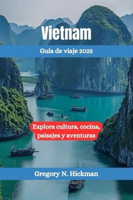 Vietnam Guía de viaje 2025: Explora cultura, cocina, paisajes y aventuras