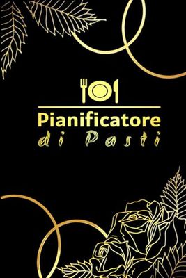 Diario del Menù Settimanale: Per Pianificare Facilmente i Pasti e la Spesa