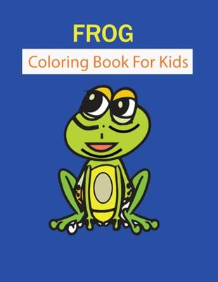 Frogs Coloring Book for kids: Cute and Unique Frog for age 3-8