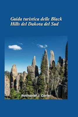 Guida turistica delle Black Hills del Dakota del Sud 2025: Avventurati nel rifugio della natura con foreste, monumenti e storie del selvaggio West