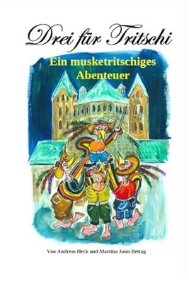 Drei für Tritschi: Ein musketritschiges Abenteuer (Tritschi die kleine Elwetritsche)
