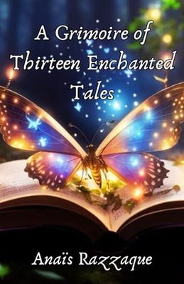 A Grimoire of Thirteen Enchanted Tales: A Grimoire of Thirteen Enchanted Tales