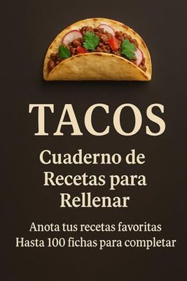 Cuaderno de Recetas de Tacos para Rellenar: Hasta 100 recetas para escribir y personalizar