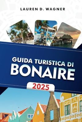 GUIDA TURISTICA DI BONAIRE 2025: Immergiti nelle acque cristalline, percorri i sentieri naturali e assapora l'atmosfera dell'isola