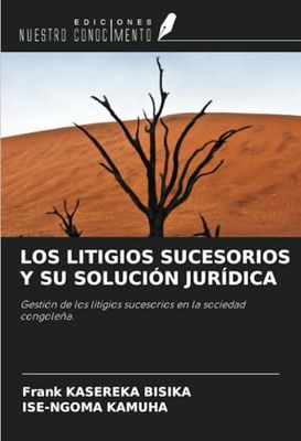 LOS LITIGIOS SUCESORIOS Y SU SOLUCIÓN JURÍDICA: Gestión de los litigios sucesorios en la sociedad congoleña.