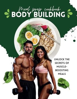 Body Building Meal Prep Cookbook: "Power-Packed Meals for Muscle Growth Building, Performance, and Recovery. Boost Your Fitness Journey with ... Eat Clean, Train Mean, Achieve Your Goals!"