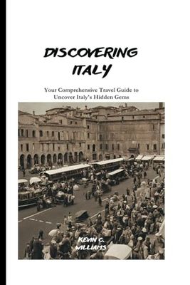 Discovery Italy: Your Comprehensive Travel Guide to Uncover Italy's Hidden Gems