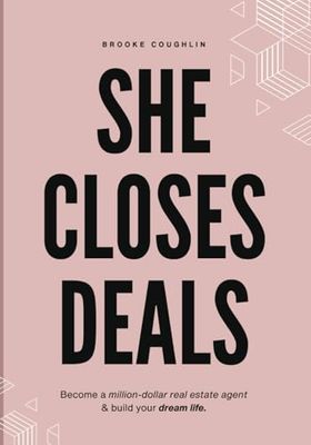 She Closes Deals: Become a Million-Dollar Real Estate Agent & Build Your Dream Life