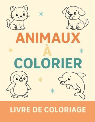 ANIMAUX À COLORIER: LIVRE DE COLORIAGE