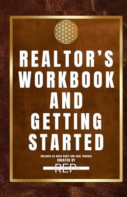 Realtor's Workbook and Getting Started: A Realtor's Guide to Getting Started including a 52-week tracker