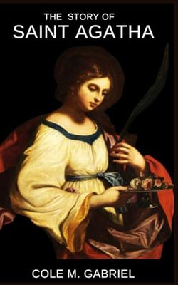 The Story Of Saint Agatha: The life story and patron saint of breast cancer patients