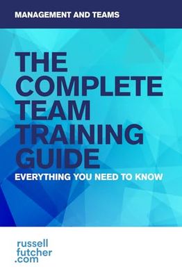 The Complete Team Training Guide: Everything you need to know
